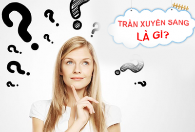 Trần Xuyên Sáng Là Gì? Trần Xuyên Sáng Là Gì?